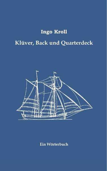 Schutzumschlag von Ingo Kroll: Klver, Back und Quarterdeck: Englisch-Deutsches Wrterbuch zur historischen Segelschiffahrt